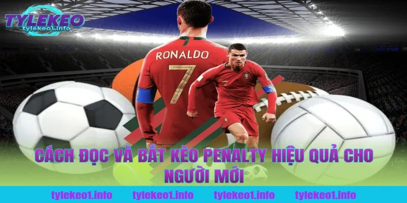 Cách đọc và bắt kèo penalty hiệu quả cho người mới tại tỷ lệ kèo