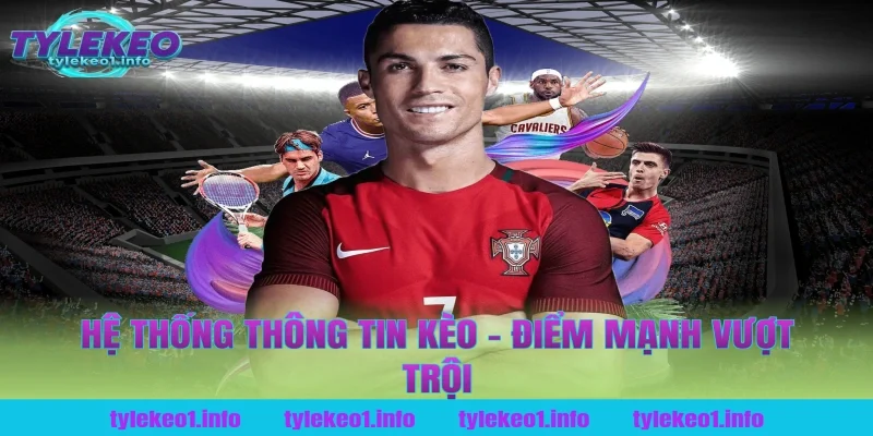 Hệ Thống Thông Tin Kèo – Điểm Mạnh Vượt Trội
